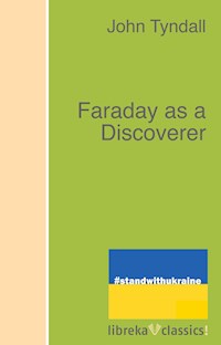 Faraday as a Discoverer - John Tyndall - E-Book