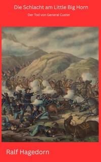 Die Schlacht am Little Big Horn - Ralf Hagedorn - E-Book