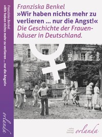 "Wir haben nichts mehr zu verlieren ... nur die Angst!" - Franziska Benkel - E-Book