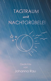Tagtraum und Nachtgrübelei - Johanna Rau - E-Book