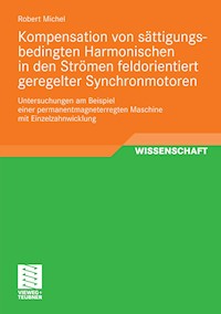 Kompensation von sättigungsbedingten Harmonischen in der Strömen feldorientiert geregelter Synchronmotoren - Robert Michel - E-Book