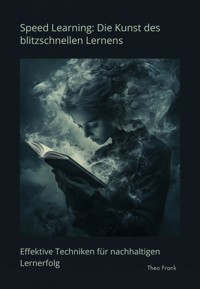 Speed Learning: Die Kunst des blitzschnellen Lernens - Theo Frank - E-Book
