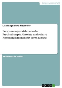 Entspannungsverfahren in der Psychotherapie. Absolute und relative Kontraindikationen für deren Einsatz - Lisa Magdalena Neumeier - E-Book