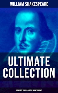 William Shakespeare - Ultimate Collection: Complete Plays & Poetry in One Volume - William Shakespeare - E-Book