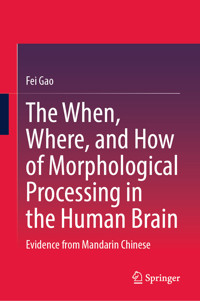The When, Where, and How of Morphological Processing in the Human Brain - Fei Gao - E-Book