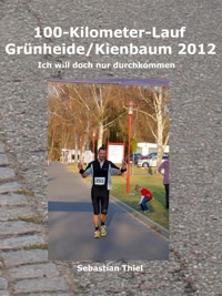 100-Kilometer-Lauf Grünheide/Kienbaum 2012 - Sebastian Thiel - E-Book