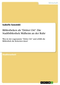 Bibliotheken als "Dritter Ort". Die Stadtbibliothek Mülheim an der Ruhr - Isabelle Sawatzki - E-Book