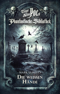 Edgar Allan Poe's Phantastische Bibliothek - Folge 4: Die weißen Hände - Mark Samuels - E-Book