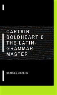 Captain Boldheart & the Latin-Grammar Master - Charles Dickens - E-Book