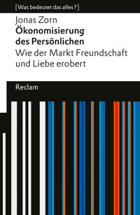 Ökonomisierung des Persönlichen. Wie der Markt Freundschaft und Liebe erobert. - Jonas Zorn - E-Book