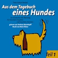 Aus dem Tagebuch eines Hundes 1. Teil - Peter Eckhart Reichel - Hörbuch