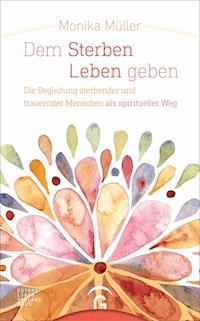 Dem Sterben Leben geben - Monika Müller - E-Book