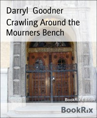 Crawling Around the Mourners Bench - Darryl Goodner - E-Book