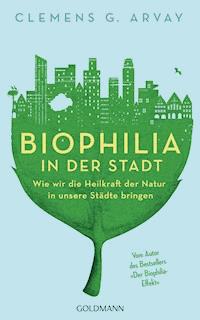 Biophilia in der Stadt - Clemens G. Arvay - E-Book