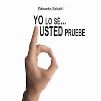 Yo lo sé… Usted pruebe - Edoardo Sabatti - E-Book