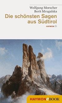 Die schönsten Sagen aus Südtirol - Wolfgang Morscher - E-Book