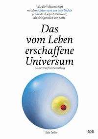 Das vom Leben erschaffene Universum - A Universe From Something – Edition 3 - Bodo Zeidler - E-Book