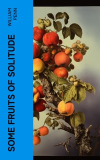 Some Fruits of Solitude - William Penn - E-Book