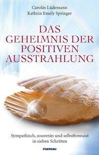 Das Geheimnis der positiven Ausstrahlung - Carolin Lüdemann - E-Book