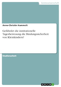 Gefährdet die institutionelle Tagesbetreuung die Bindungssicherheit von Kleinkindern? - Anne-Christin Hummelt - E-Book