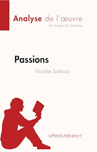 Passions de Nicolas Sarkozy (Analyse de l'oeuvre) - Aurélie de Gerlache - E-Book