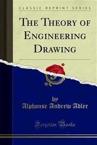 The Theory of Engineering Drawing - Alphonse Andrew Adler - E-Book