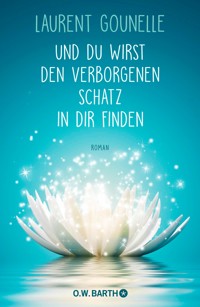 Und du wirst den verborgenen Schatz in dir finden - Laurent Gounelle - E-Book