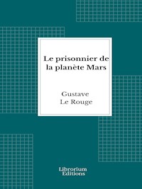 Le prisonnier de la planète Mars - Gustave Le Rouge - E-Book