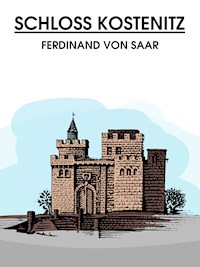 Schloss Kostenitz - Ferdinand von Saar - E-Book