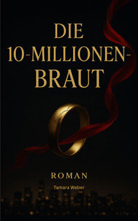 Die 10-Millionen-Braut - Tamara Weber - E-Book