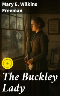 The Buckley Lady - Mary E. Wilkins Freeman - E-Book