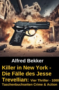 Killer in New York - Die Fälle des Jesse Trevellian: Vier Thriller - 1000 Taschenbuchseiten Crime & Action - Alfred Bekker - E-Book