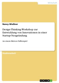 Design-Thinking-Workshop zur Entwicklung von Innovationen in einer Startup-Neugründung - Nancy Wießner - E-Book