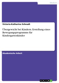 Übergewicht bei Kindern. Erstellung eines Bewegungsprogramms für Kindergartenkinder - Victoria-Katharina Schnadt - E-Book