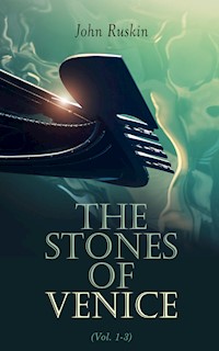 The Stones of Venice (Vol. 1-3) - John Ruskin - E-Book