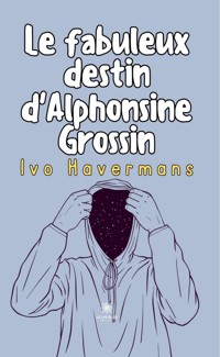 Le fabuleux destin d'Alphonsine Grossin - Havermans Ivo - E-Book