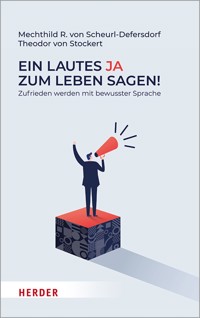 Ein lautes Ja zum Leben sagen! - Mechthild R. von Scheurl-Defersdorf - E-Book