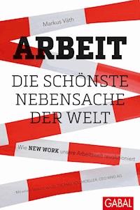 Arbeit – die schönste Nebensache der Welt - Markus  Väth - E-Book