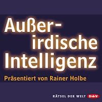Außerirdische Intelligenz - Rainer Holbe - Hörbuch