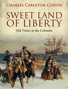 Sweet Land of Liberty - Charles Carleton Coffin - E-Book
