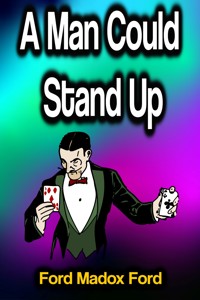 A Man Could Stand Up - Ford Madox Ford - E-Book