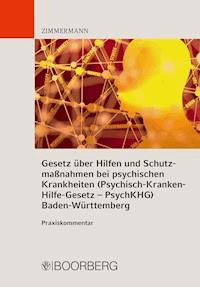 Gesetz über Hilfen und Schutzmaßnahmen bei psychischen Krankheiten (Psychisch-Kranken-Hilfe-Gesetz – PsychKHG) Baden-Württemberg - Walter Zimmermann - E-Book
