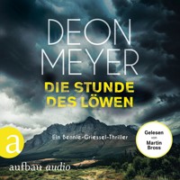Die Stunde des Löwen - Ein Bennie-Griessel-Thriller - Benny Griessel Romane, Band 9 (Ungekürzt) - Deon Meyer - Hörbuch