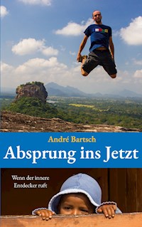 Absprung ins Jetzt - André Bartsch - E-Book