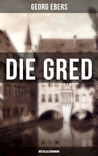 Die Gred (Mittelalterroman) - Georg Ebers - E-Book