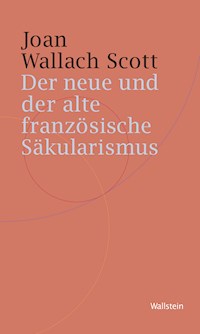 Der neue und der alte französische Säkularismus - Joan Wallach Scott - E-Book