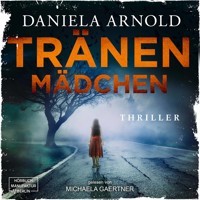 Tränenmädchen (ungekürzt) - Daniela Arnold - Hörbuch