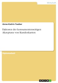 Faktoren der konsumentenseitigen Akzeptanz von Kundenkarten - Anne-Katrin Tauber - E-Book