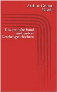 Das getupfte Band und andere Detektivgeschichten - Arthur Conan Doyle - E-Book