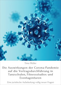 Die Auswirkungen der Corona-Pandemie auf die Vertragsdurchführung in Tanzschulen, Fitnessstudios und Eventagenturen - Timo Müller - E-Book
